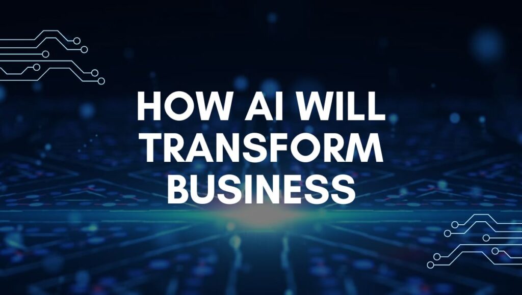 How AI Will Transform Businesses in 2025